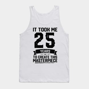 It Took Me 25 Years To Create This Masterpiece 25th Birthday Tank Top